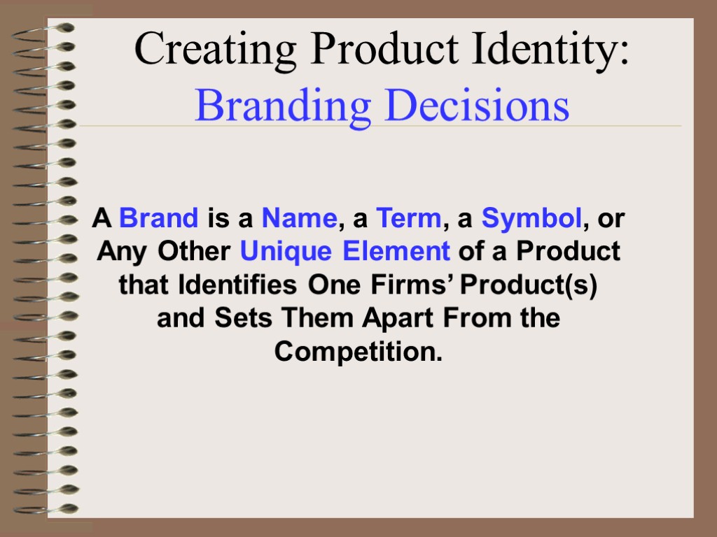 Creating Product Identity: Branding Decisions A Brand is a Name, a Term, a Symbol,